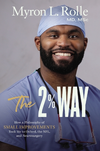 Бумажная книга «The 2% Way: How a Philosophy of Small Improvements Took Me to Oxford, the NFL, and Neurosurgery», автор Майрон Л. Ролле - фото №1