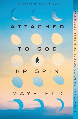 Паперова книга «Attached to God: A Practical Guide to Deeper Spiritual Experience», автор Кріспін Мейфілд - фото №1