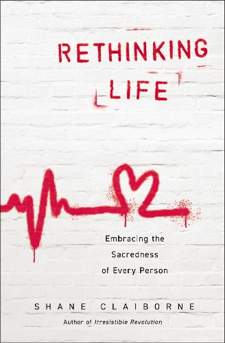 Паперова книга «Rethinking Life: Embracing the Sacredness of Every Person», автор Шейн Клейборн - фото №1