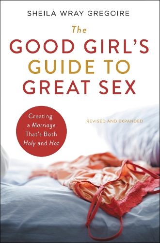 Паперова книга «The Good Girl's Guide to Great Sex: Creating a Marriage That's Both Holy and Hot», автор Шейла Врей Грегуар - фото №1