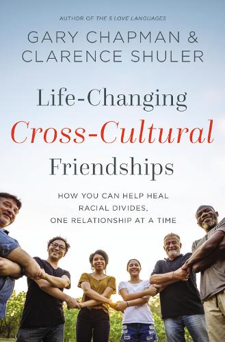 Бумажная книга «Life-Changing Cross-Cultural Friendships: How You Can Help Heal Racial Divides, One Relationship at a Time», авторов Кларенс Шулер, Гэри Чепмен - фото №1