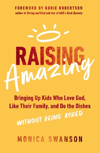 Бумажная книга «Raising Amazing: Bringing Up Kids Who Love God, Like Their Family, and Do the Dishes without Being Asked», автор Моника Свонсон - фото №1