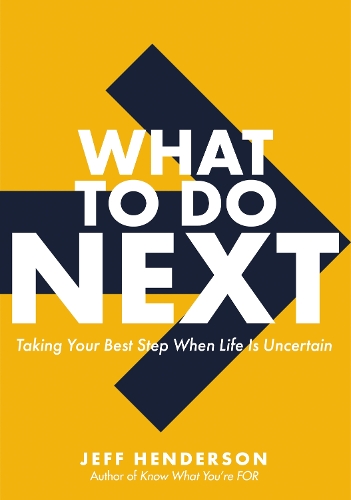 Бумажная книга «What to Do Next: Taking Your Best Step When Life Is Uncertain», автор Джефф Хендерсон - фото №1