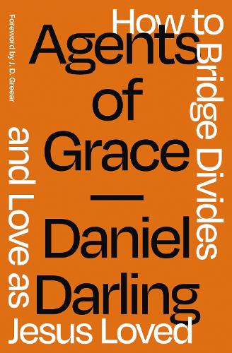 Бумажная книга «Agents of Grace: How to Bridge Divides and Love as Jesus Loved», автор Дэниел Дарлинг - фото №1