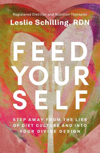 Бумажная книга «Feed Yourself: Step Away from the Lies of Diet Culture and into Your Divine Design», автор Лесли Шиллинг - фото №1