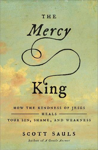 Бумажная книга «The Mercy King: How the Kindness of Jesus Heals Your Sin, Shame, and Weakness», автор Скотт Соулс - фото №1
