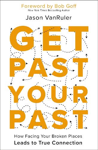 Бумажная книга «Get Past Your Past: How Facing Your Broken Places Leads to True Connection», автор Джейсон ВанРулер - фото №1