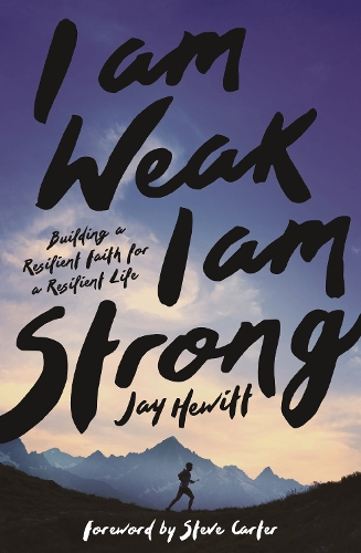Бумажная книга «I Am Weak, I Am Strong: Building a Resilient Faith for a Resilient Life», автор Джей Хьюитт - фото №1