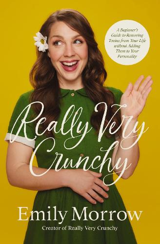 Бумажная книга «Really Very Crunchy: A Beginner's Guide to Removing Toxins from Your Life without Adding Them to Your Personality», автор Эмили Морроу - фото №1