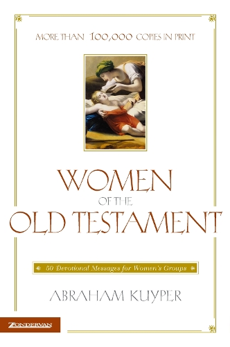 Бумажная книга «Women of the Old Testament: 50 Devotional Messages for Women's Groups», автор Абрахам Куйпер - фото №1