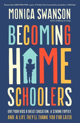 Бумажная книга «Becoming Homeschoolers: Give Your Kids a Great Education, a Strong Family, and a Life They'll Thank You for Later», автор Моника Свонсон - фото №1