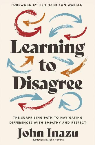 Бумажная книга «Learning to Disagree: The Surprising Path to Navigating Differences with Empathy and Respect», автор Джон Иназу - фото №1