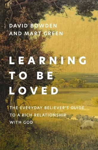 Бумажная книга «Learning to Be Loved: The Everyday Believer's Guide to a Rich Relationship with God», авторов Дэвид Боуден, Март Грин - фото №1