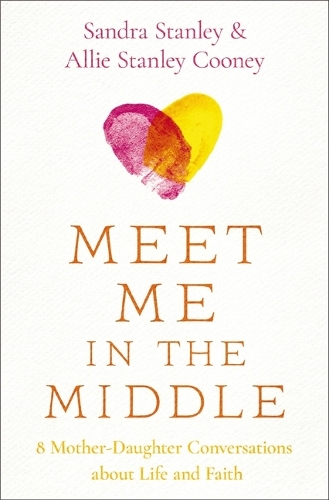 Паперова книга «Meet Me in the Middle: 8 Mother-Daughter Conversations about Life and Faith», авторів Еллі Стенлі Куні, Сандра Стенлі - фото №1
