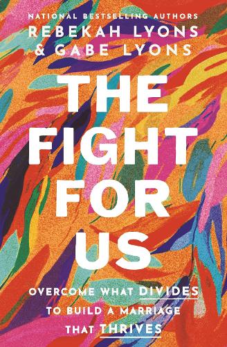 Бумажная книга «The Fight for Us: Overcome What Divides to Build a Marriage That Thrives», авторов Гейб Лайонс, Ребекка Лайонс - фото №1