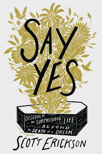 Бумажная книга «Say Yes: Discover the Surprising Life beyond the Death of a Dream», автор Скотт Эриксон - фото №1