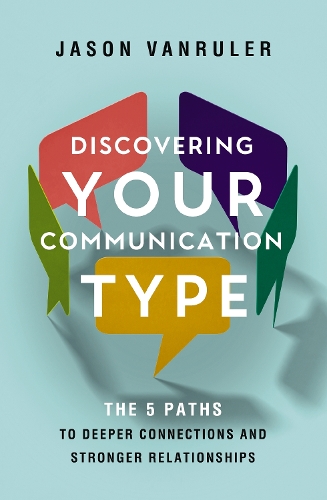 Бумажная книга «Discovering Your Communication Type: The 5 Paths to Deeper Connections and Stronger Relationships», автор Джейсон ВанРулер - фото №1