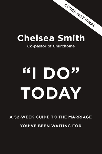 Бумажная книга «'I Do' Today: A 52-Week Guide to the Marriage You've Been Waiting For», автор Челси Смит - фото №1