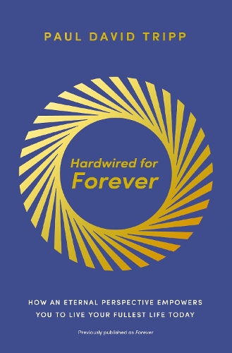 Paper book «Hardwired for Forever: How an Eternal Perspective Empowers You to Live Your Fullest Life Today», author Paul David Tripp - фото №1