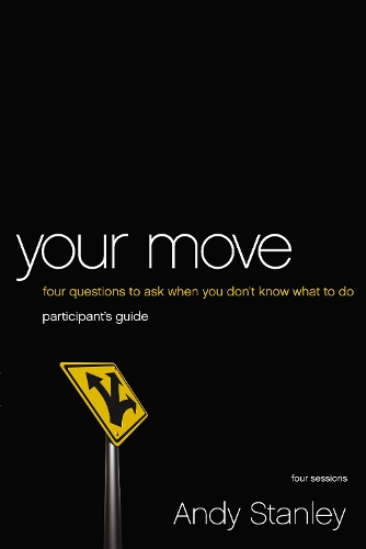 Бумажная книга «Your Move Bible Study Participant's Guide: Four Questions to Ask When You Don’t Know What to Do», автор Энди Стэнли - фото №1