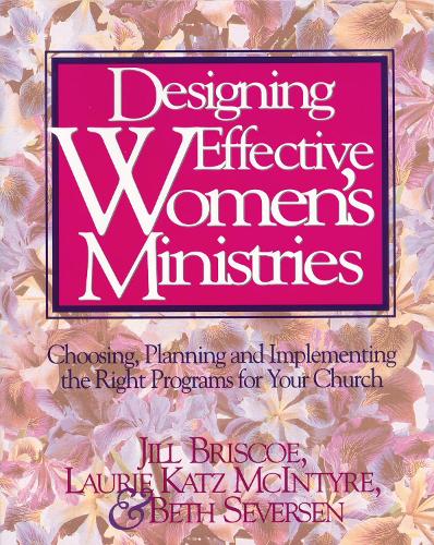 Бумажная книга «Designing Effective Women's Ministries: Choosing, Planning, and Implementing the Right Programs for Your Church», авторов Бет Северсен, Джилл Бриско, Лори А. Макинтайр - фото №1