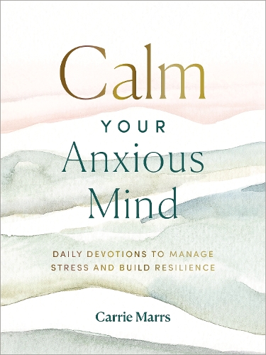 Бумажная книга «Calm Your Anxious Mind: Daily Devotions to Manage Stress and Build Resilience», автор Кэрри Маррс - фото №1