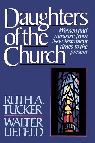 Бумажная книга «Daughters of the Church: Women and ministry from New Testament times to the present», авторов Рут А. Такер, Уолтер Л. Лифельд - фото №1
