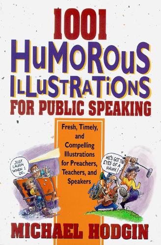 Бумажная книга «1001 Humorous Illustrations for Public Speaking: Fresh, Timely, and Compelling Illustrations for Preachers, Teachers, and Speakers», автор Майкл Ходжин - фото №1