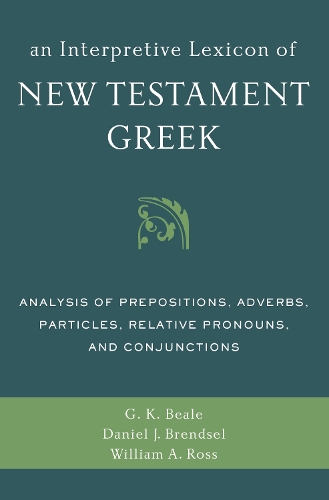 Бумажная книга «An Interpretive Lexicon of New Testament Greek: Analysis of Prepositions, Adverbs, Particles, Relative Pronouns, and Conjunctions», авторов Дэниел Джозеф Брендсел, Грегори К. Бил, Уильям А. Росс - фото №1