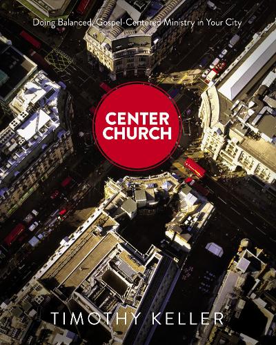 Бумажная книга «Center Church: Doing Balanced, Gospel-Centered Ministry in Your City», автор Тимоти Келлер - фото №1
