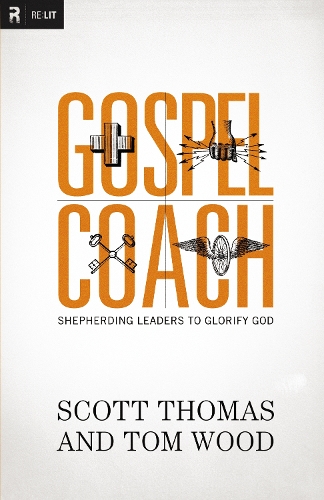 Бумажная книга «Gospel Coach: Shepherding Leaders to Glorify God», авторов Скотт Томас, Том Вуд - фото №1