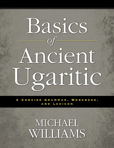 [object Object] «Basics of Ancient Ugaritic: A Concise Grammar, Workbook, and Lexicon», автор Майкл Вільямсон - фото №1