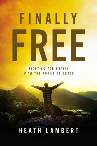 Бумажная книга «Finally Free: Fighting for Purity with the Power of Grace», автор Хит Ламберт - фото №1