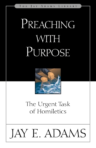 Паперова книга «Preaching with Purpose: The Urgent Task of Homiletics», автор Джей Е. Адамс - фото №1