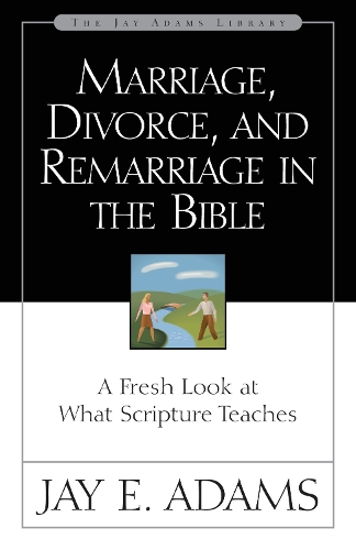 Бумажная книга «Marriage, Divorce, and Remarriage in the Bible: A Fresh Look at What Scripture Teaches», автор Джей Э. Адамс - фото №1