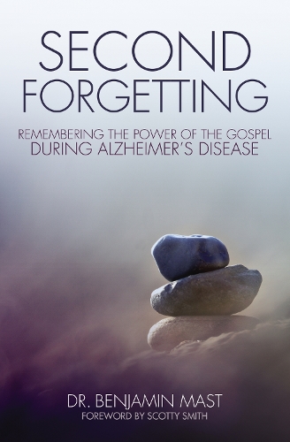 Паперова книга «Second Forgetting: Remembering the Power of the Gospel during Alzheimer’s Disease», автор Бенджамін Т. Маст - фото №1