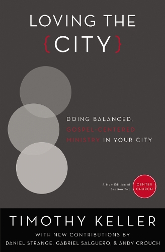 Бумажная книга «Loving the City: Doing Balanced, Gospel-Centered Ministry in Your City», автор Тимоти Келлер - фото №1