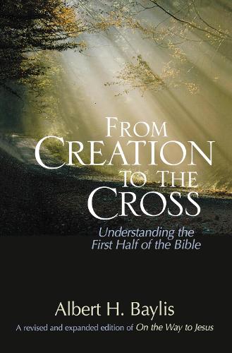 Бумажная книга «From Creation to the Cross: Understanding the First Half of the Bible», автор Альберт Х. Бейлис - фото №1