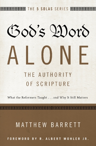 Бумажная книга «God's Word Alone---The Authority of Scripture: What the Reformers Taught...and Why It Still Matters», автор Мэтью Барретт - фото №1
