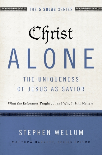 Бумажная книга «Christ Alone---The Uniqueness of Jesus as Savior: What the Reformers Taught...and Why It Still Matters», автор Стивен Веллум - фото №1