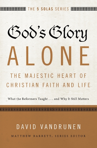 Бумажная книга «God's Glory Alone---The Majestic Heart of Christian Faith and Life: What the Reformers Taught...and Why It Still Matters», автор Дэвид ВанДрунен - фото №1