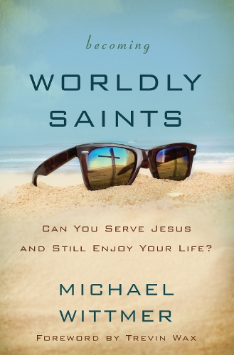 Бумажная книга «Becoming Worldly Saints: Can You Serve Jesus and Still Enjoy Your Life?», автор Майкл Э. Виттмер - фото №1