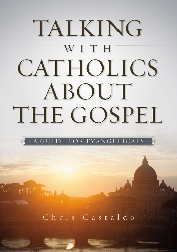 Бумажная книга «Talking with Catholics about the Gospel: A Guide for Evangelicals», автор Кристофер А. Кастальдо - фото №1