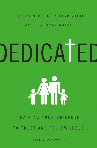 Бумажная книга «Dedicated: Training Your Children to Trust and Follow Jesus», авторов Бобби Харрингтон, Чад Харрингтон, Джейсон Хаузер - фото №1