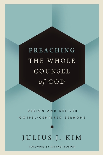 Бумажная книга «Preaching the Whole Counsel of God: Design and Deliver Gospel-Centered Sermons», автор Джулиус Ким - фото №1