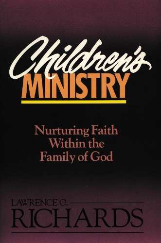 Бумажная книга «Children's Ministry: Nurturing Faith Within the Family of God», автор Лоуренс О. Ричардс - фото №1