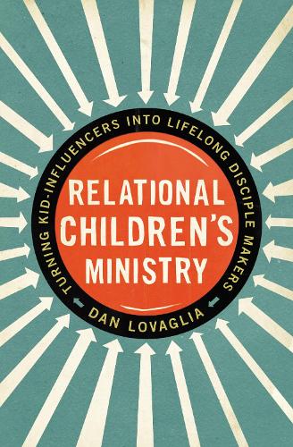 Бумажная книга «Relational Children's Ministry: Turning Kid-Influencers Into Lifelong Disciple Makers», автор Дэн Ловалья - фото №1
