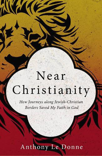 Бумажная книга «Near Christianity: How Journeys along Jewish-Christian Borders Saved My Faith in God», автор Энтони Ле Донн - фото №1
