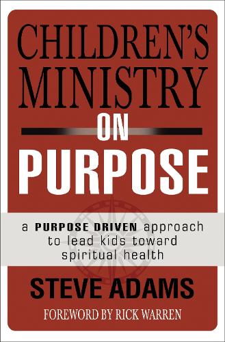 Бумажная книга «Children's Ministry on Purpose: A Purpose Driven Approach to Lead Kids toward Spiritual Health», автор Стивен Дж. Адамс - фото №1