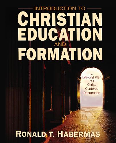 Бумажная книга «Introduction to Christian Education and Formation: A Lifelong Plan for Christ-Centered Restoration», автор Рональд Т. Хабермас - фото №1